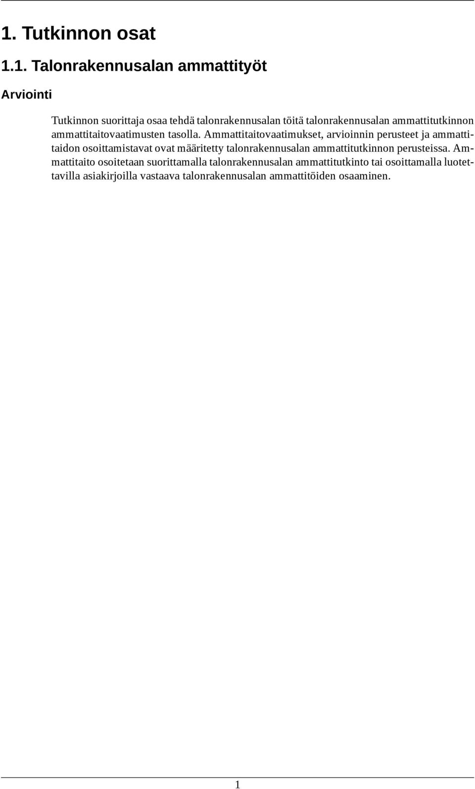 Ammattitaitovaatimukset, arvioinnin perusteet ja ammattitaidon osoittamistavat ovat määritetty talonrakennusalan