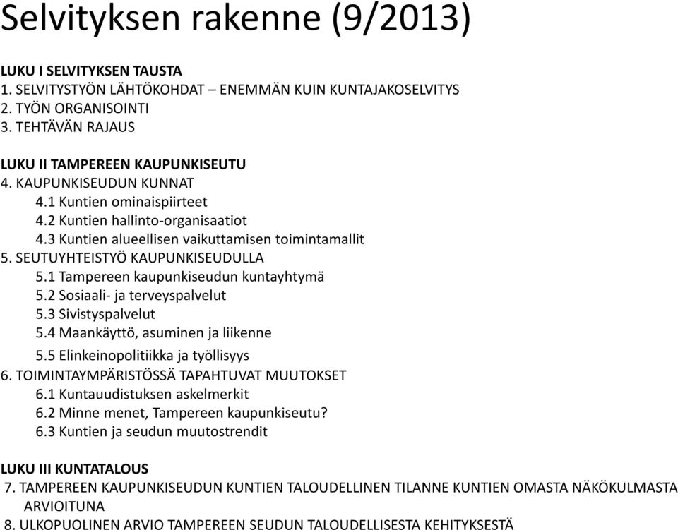 1 Tampereen kaupunkiseudun kuntayhtymä 5.2 Sosiaali ja terveyspalvelut 5.3 Sivistyspalvelut 5.4 Maankäyttö, asuminen ja liikenne 5.5 Elinkeinopolitiikka ja työllisyys 6.