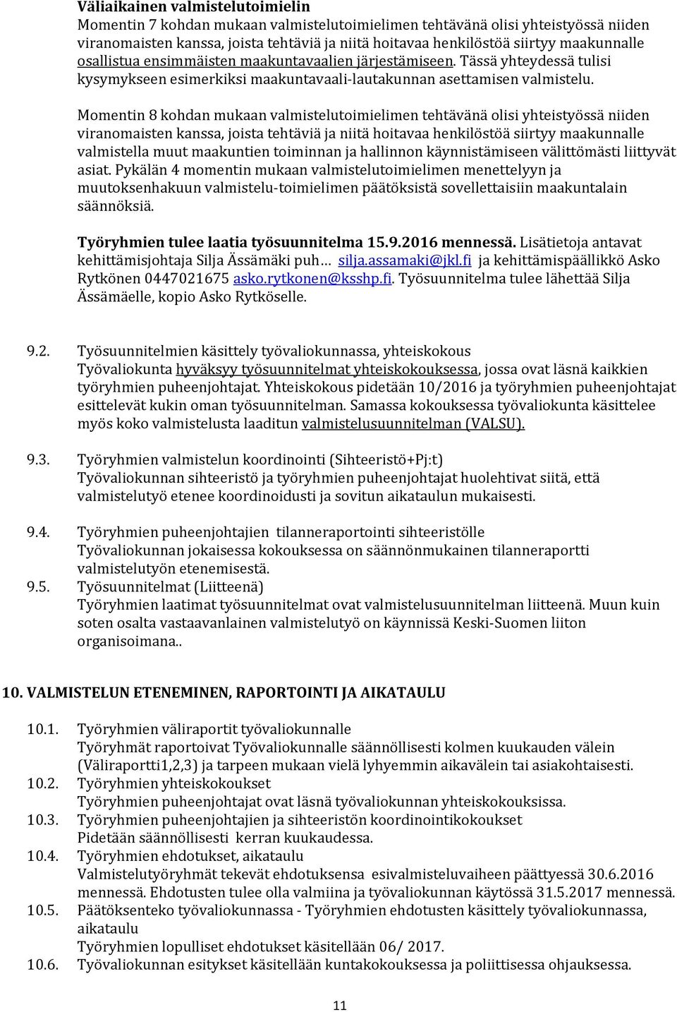 Momentin 8 kohdan mukaan valmistelutoimielimen tehtävänä olisi yhteistyössä niiden viranomaisten kanssa, joista tehtäviä ja niitä hoitavaa henkilöstöä siirtyy maakunnalle valmistella muut maakuntien