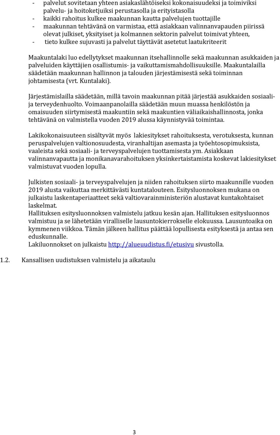 asetetut laatukriteerit Maakuntalaki luo edellytykset maakunnan itsehallinnolle sekä maakunnan asukkaiden ja palveluiden käyttäjien osallistumis ja vaikuttamismahdollisuuksille.