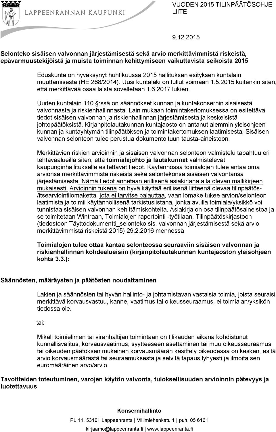 Uuden kuntalain 110 :ssä on säännökset kunnan ja kuntakonsernin sisäisestä valvonnasta ja riskienhallinnasta.