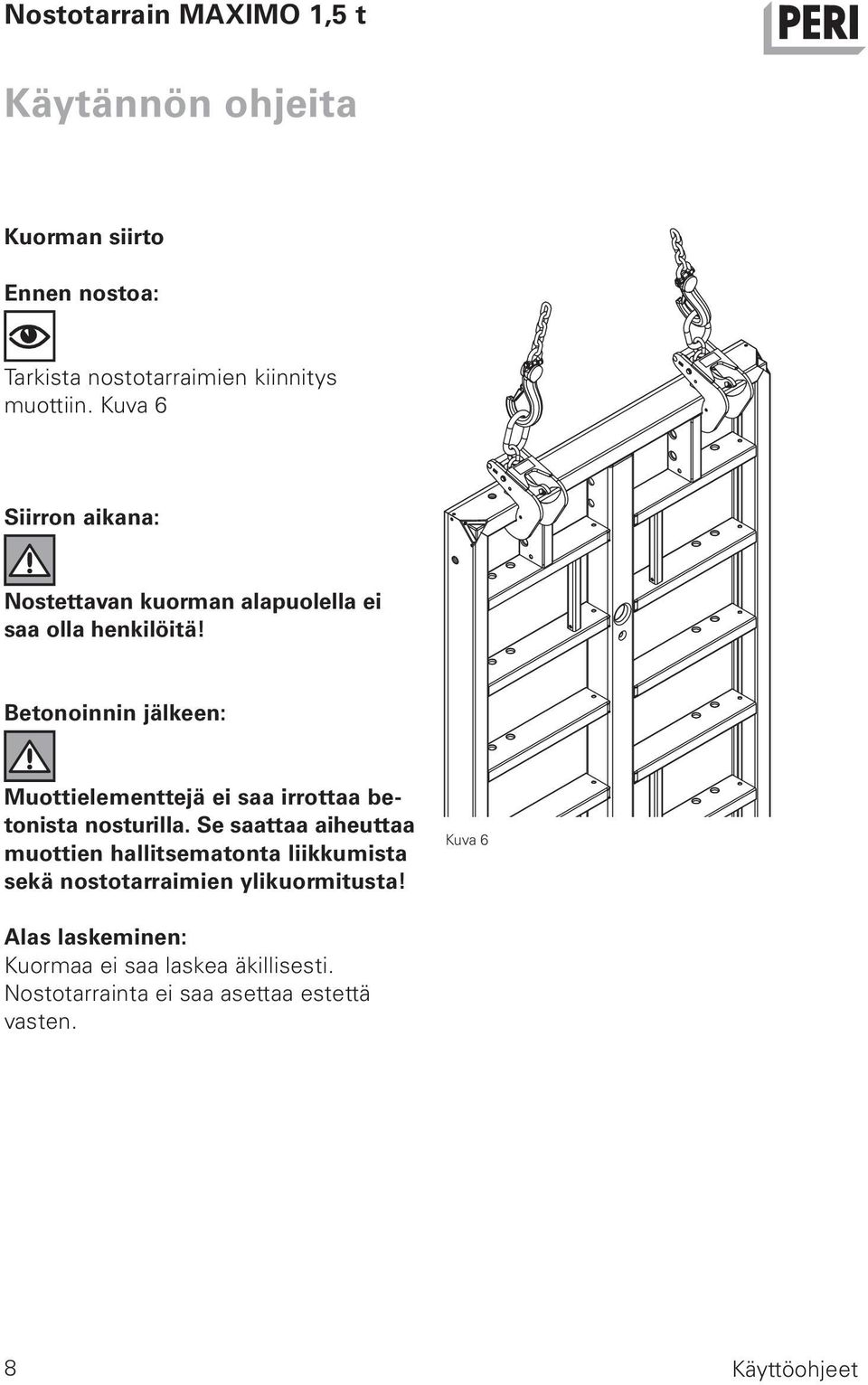 Betonoinnin jälkeen: Muottielementtejä ei saa irrottaa betonista nosturilla.