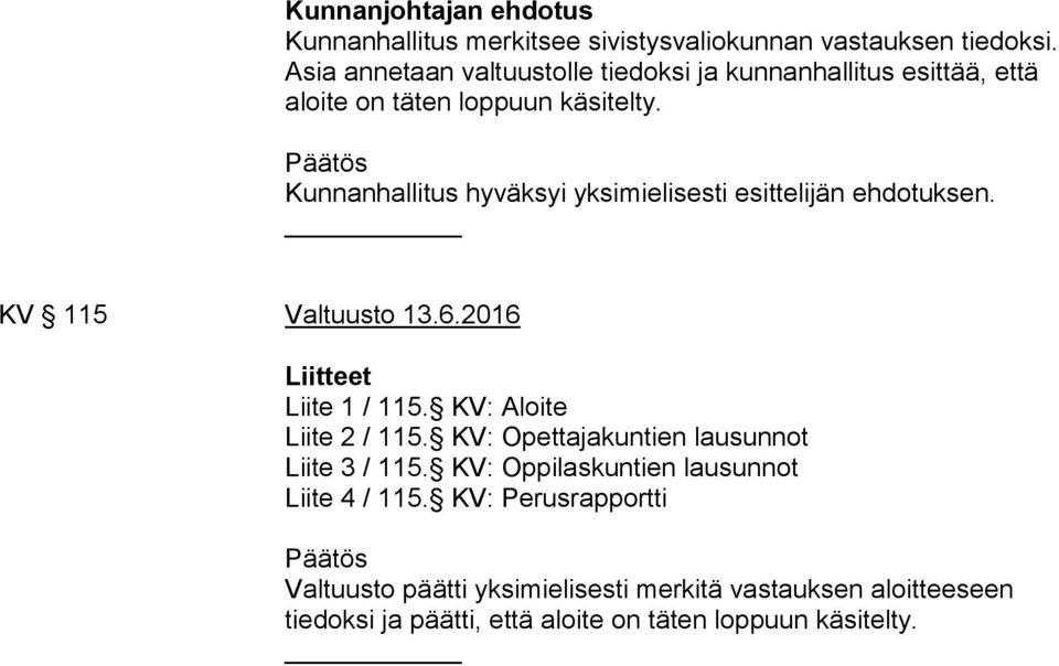 Kunnanhallitus hyväksyi yksimielisesti esittelijän ehdotuksen. KV 115 Valtuusto 13.6.2016 Liitteet Liite 1 / 115. KV: Aloite Liite 2 / 115.