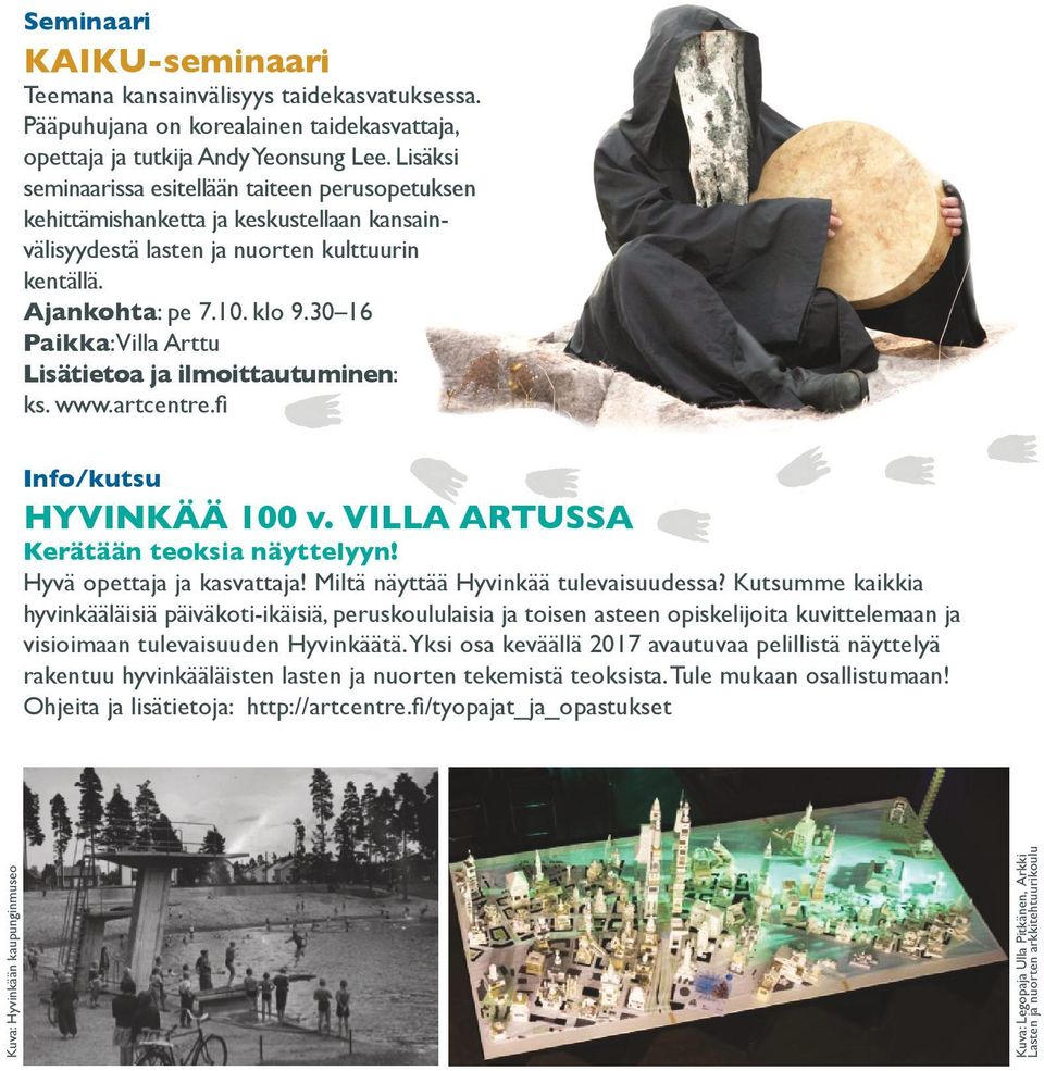 30 16 Paikka: Villa Arttu Lisätietoa ja ilmoittautuminen: ks. www.artcentre.fi Info/kutsu HYVINKÄÄ 100 v. VILLA ARTUSSA Kerätään teoksia näyttelyyn! Hyvä opettaja ja kasvattaja!