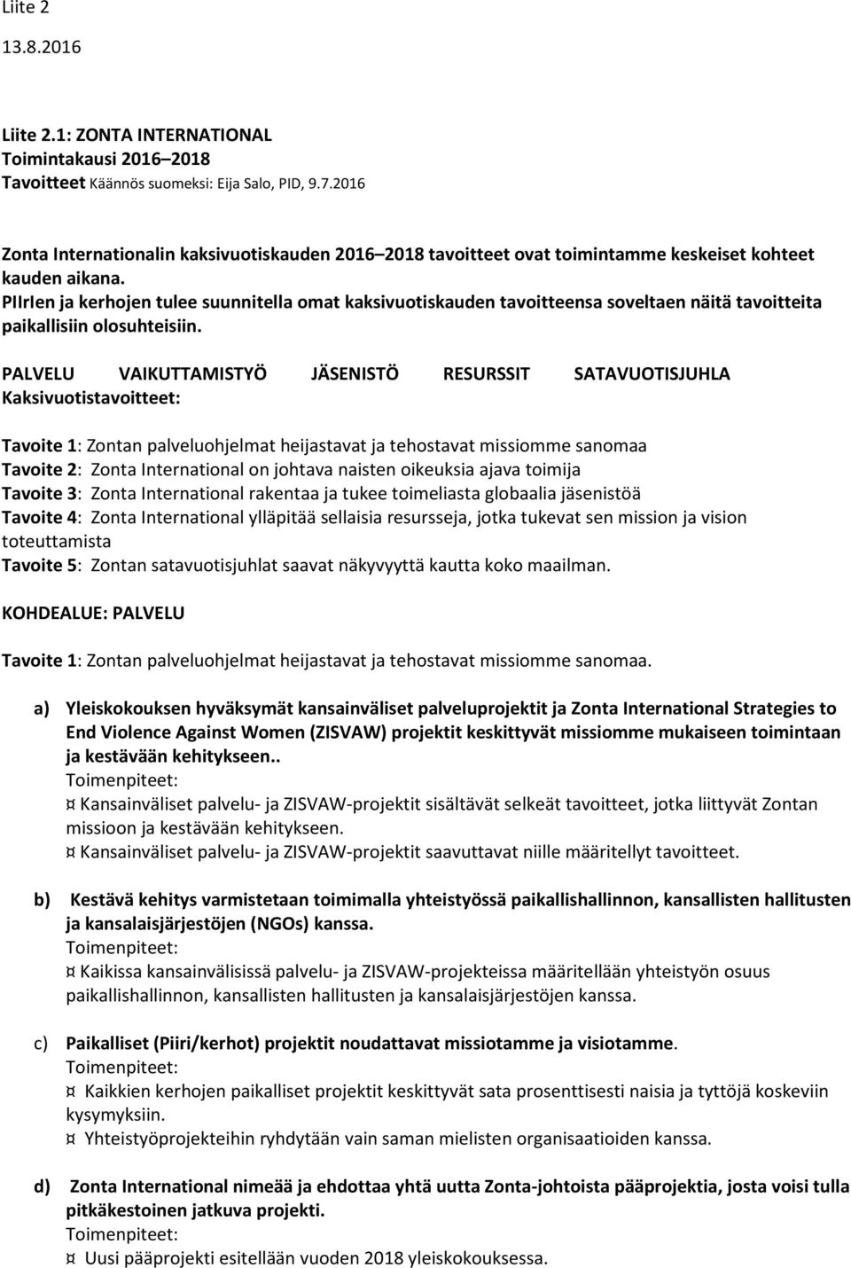 PIIrIen ja kerhojen tulee suunnitella omat kaksivuotiskauden tavoitteensa soveltaen näitä tavoitteita paikallisiin olosuhteisiin.