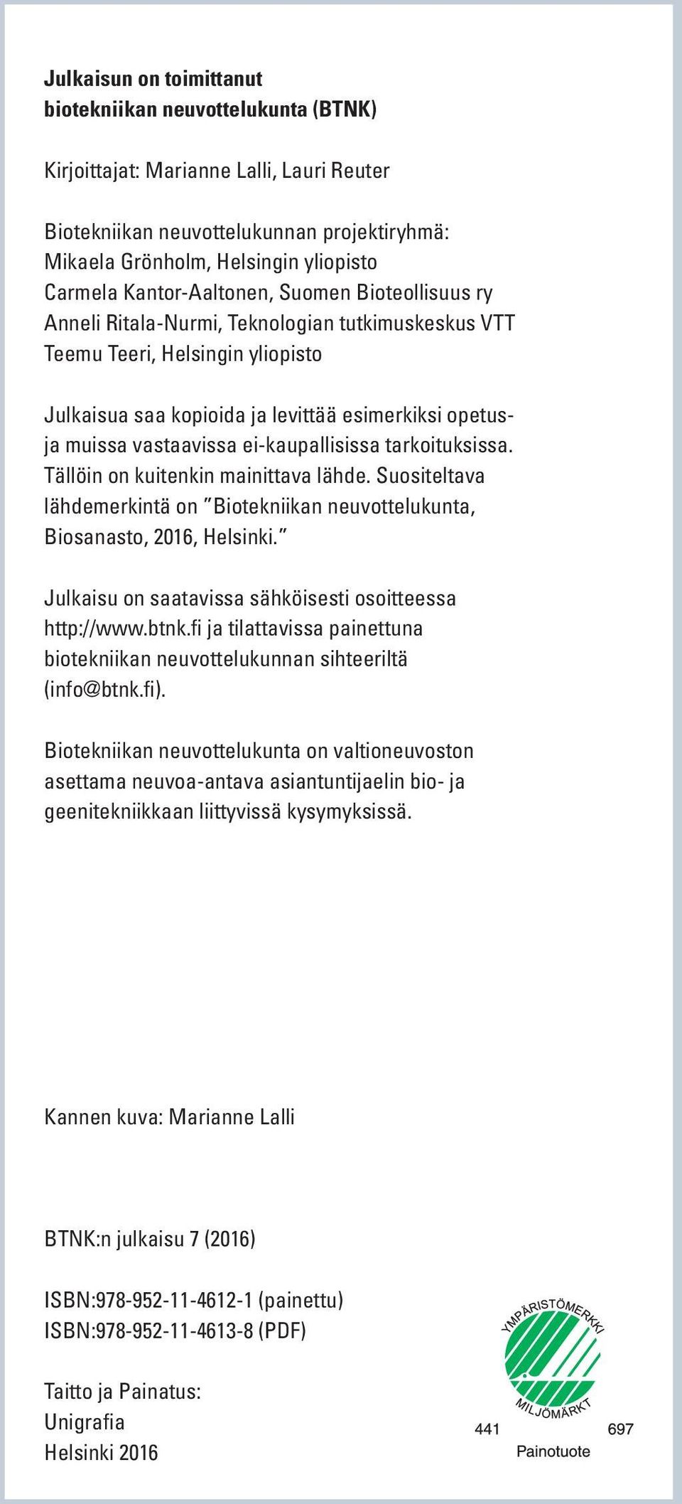 vastaavissa ei-kaupallisissa tarkoituksissa. Tällöin on kuitenkin mainittava lähde. Suositeltava lähdemerkintä on Biotekniikan neuvottelukunta, Biosanasto, 2016, Helsinki.