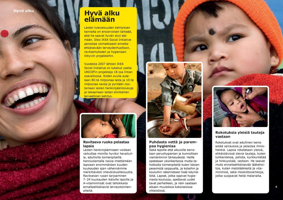 Vuodesta 2007 lähtien IKEA Social Initiative on tukenut useita UNICEFin projekteja 18:ssa Intian osavaltiossa.