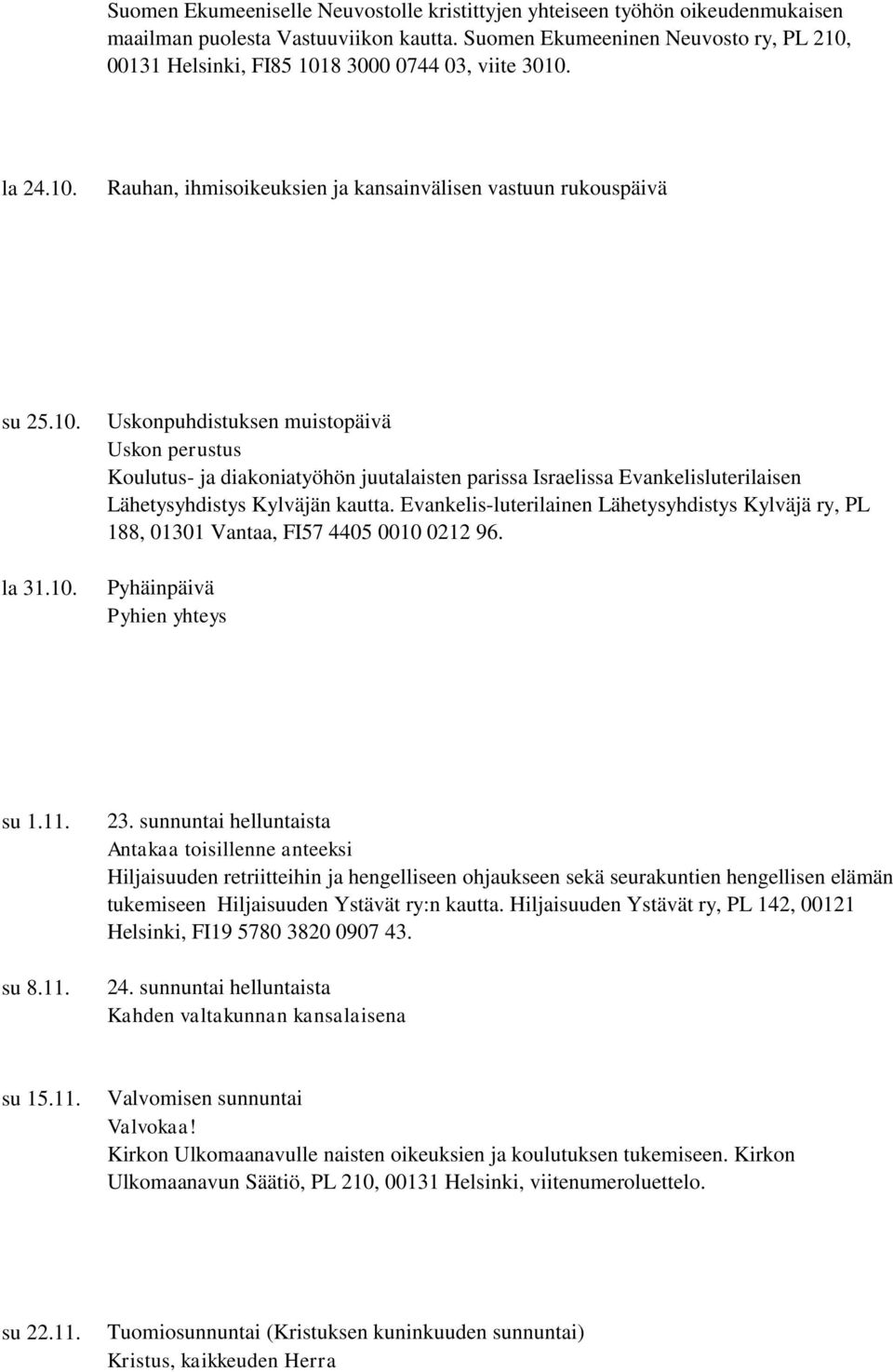 Evankelis-luterilainen Lähetysyhdistys Kylväjä ry, PL 188, 01301 Vantaa, FI57 4405 0010 0212 96. Pyhäinpäivä Pyhien yhteys su 1.11. su 8.11. 23.