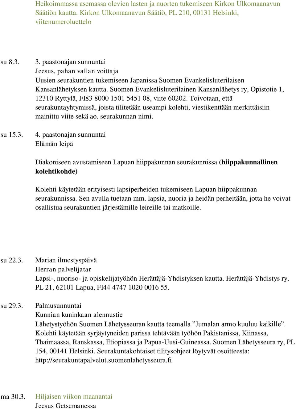 Suomen Evankelisluterilainen Kansanlähetys ry, Opistotie 1, 12310 Ryttylä, FI83 8000 1501 5451 08, viite 60202.