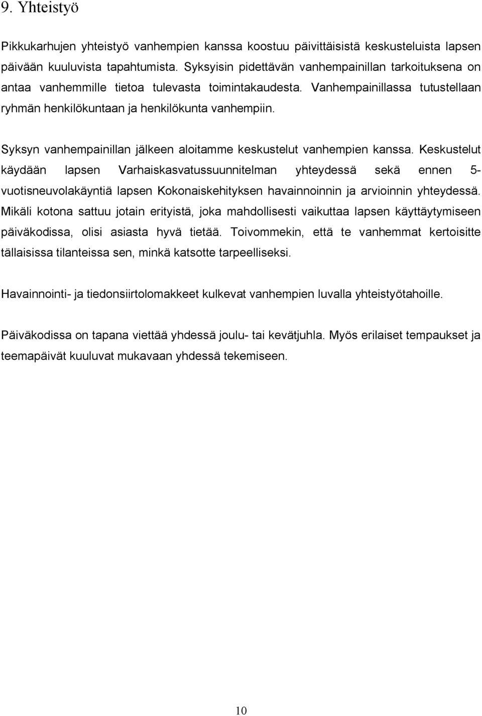 Syksyn vanhempainillan jälkeen aloitamme keskustelut vanhempien kanssa.