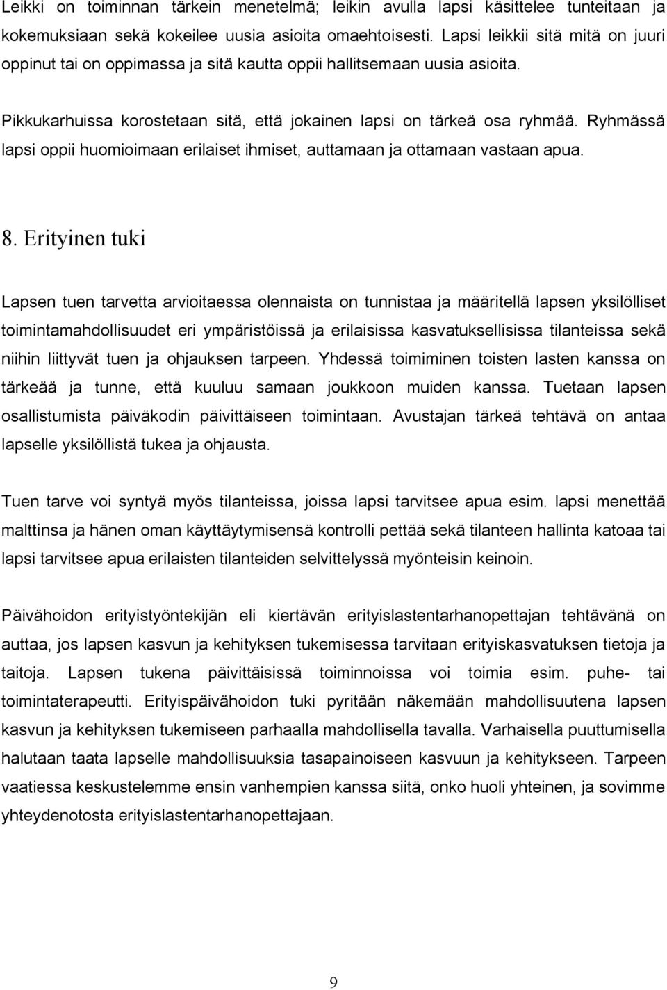 Ryhmässä lapsi oppii huomioimaan erilaiset ihmiset, auttamaan ja ottamaan vastaan apua. 8.