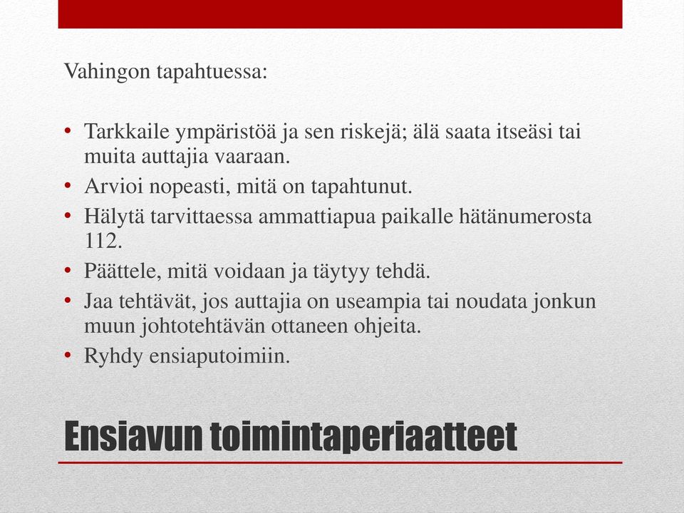 Hälytä tarvittaessa ammattiapua paikalle hätänumerosta 112.