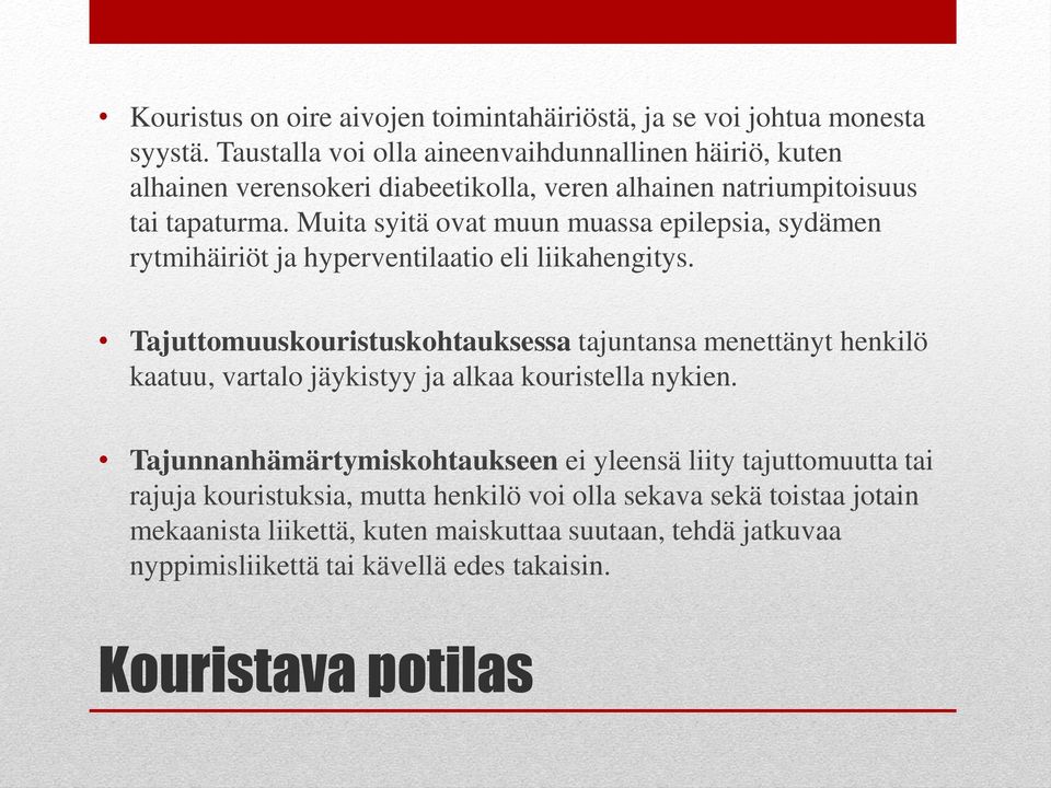 Muita syitä ovat muun muassa epilepsia, sydämen rytmihäiriöt ja hyperventilaatio eli liikahengitys.