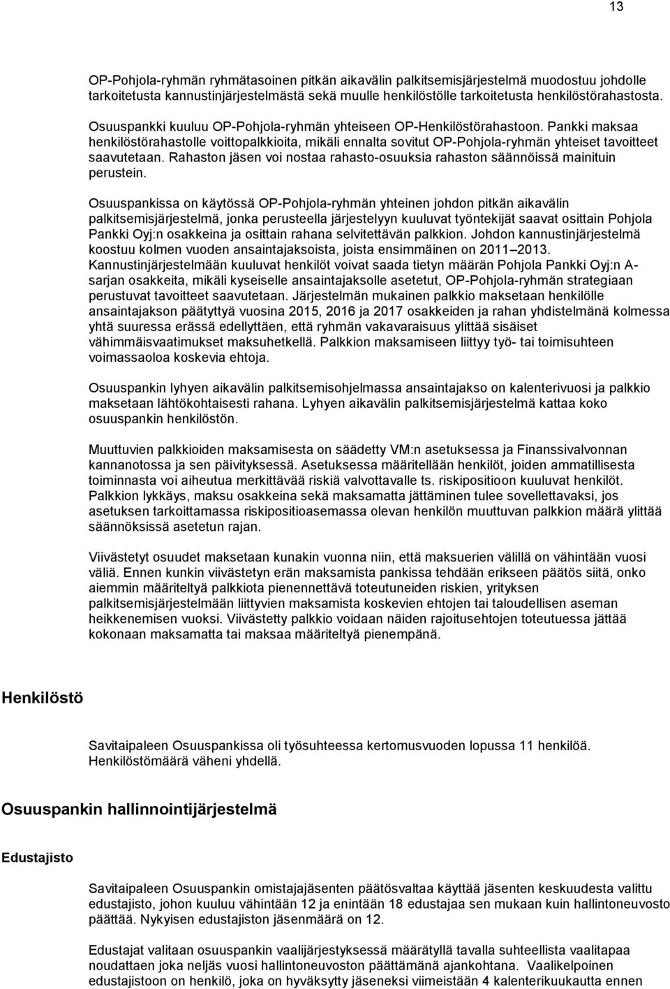 Rahaston jäsen voi nostaa rahasto-osuuksia rahaston säännöissä mainituin perustein.