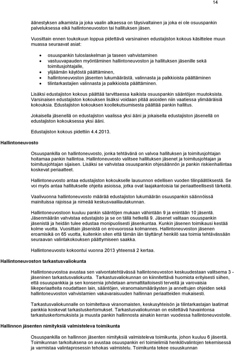 hallintoneuvoston ja hallituksen jäsenille sekä toimitusjohtajalle, ylijäämän käytöstä päättäminen, hallintoneuvoston jäsenten lukumäärästä, valinnasta ja palkkioista päättäminen tilintarkastajien