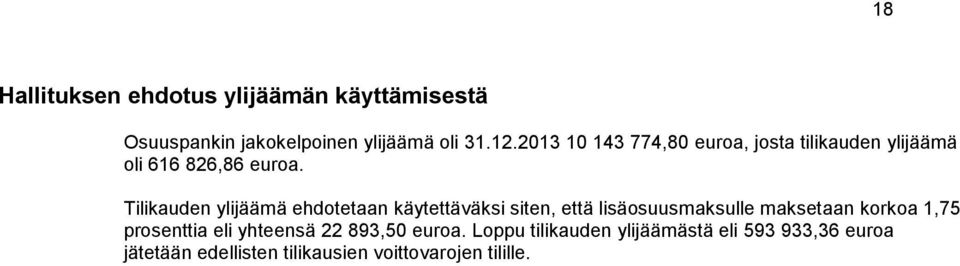 Tilikauden ylijäämä ehdotetaan käytettäväksi siten, että lisäosuusmaksulle maksetaan korkoa 1,75
