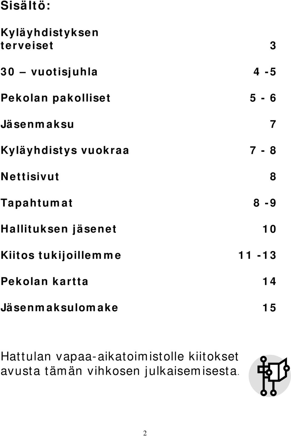 jäsenet 10 Kiitos tukijoillemme 11-13 Pekolan kartta 14 Jäsenmaksulomake 15