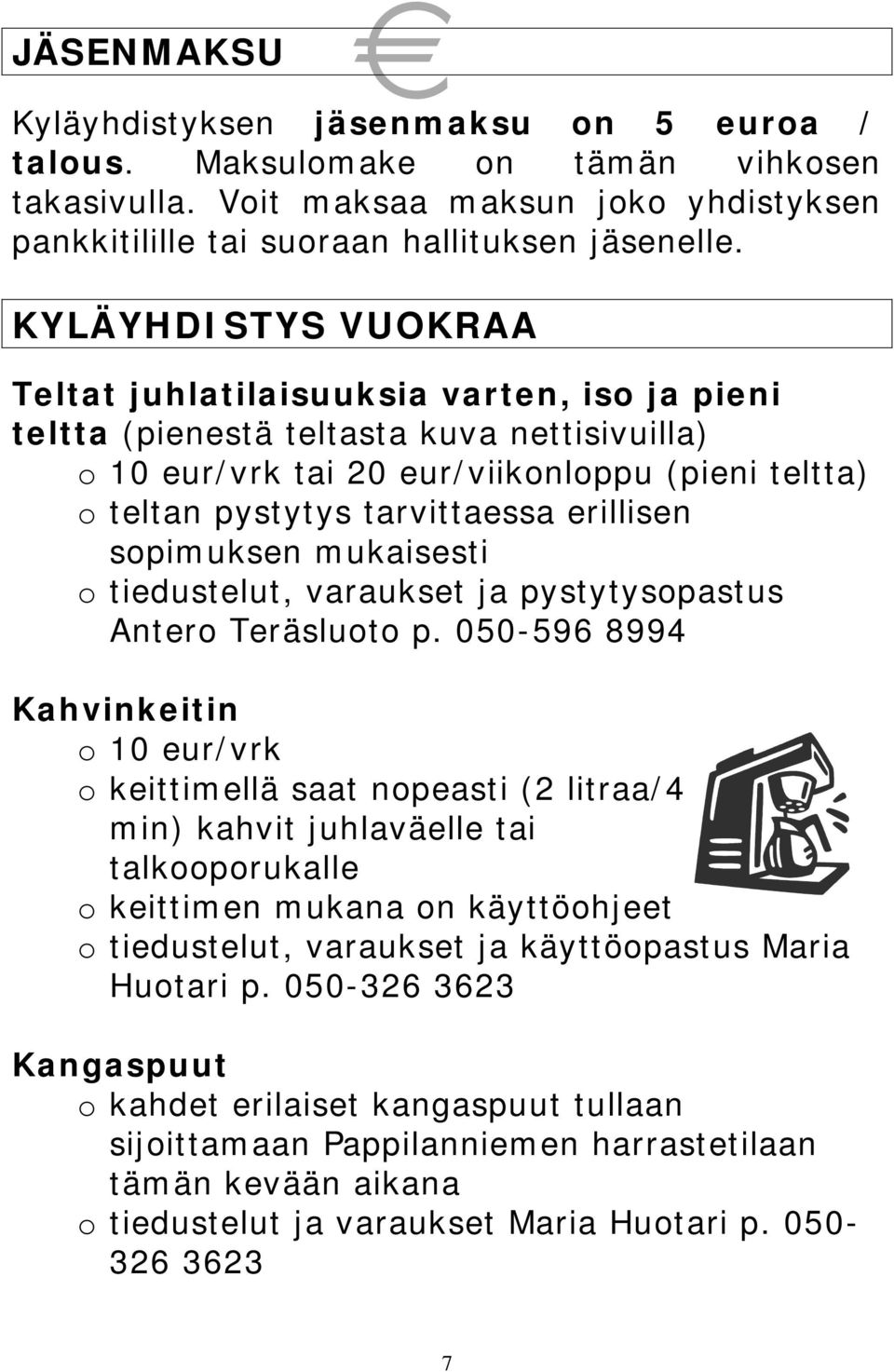 erillisen sopimuksen mukaisesti o tiedustelut, varaukset ja pystytysopastus Antero Teräsluoto p.