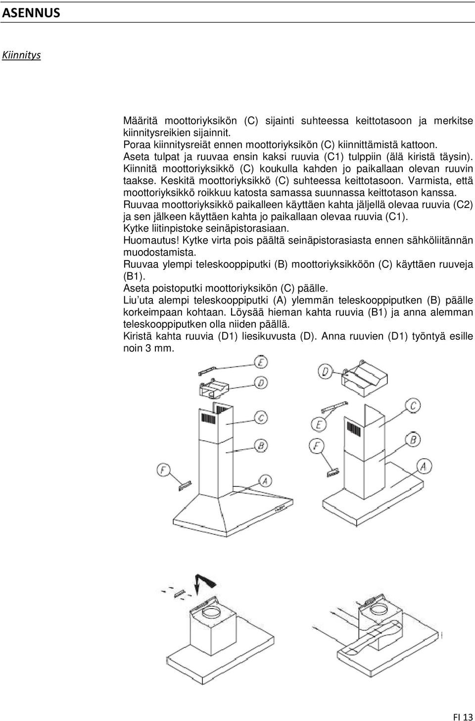 Keskitä moottoriyksikkö (C) suhteessa keittotasoon. Varmista, että moottoriyksikkö roikkuu katosta samassa suunnassa keittotason kanssa.