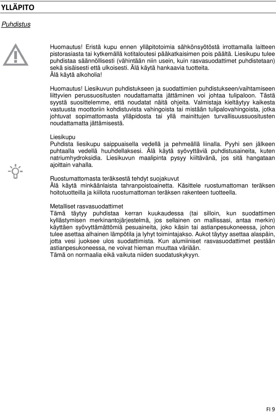 Liesikuvun puhdistukseen ja suodattimien puhdistukseen/vaihtamiseen liittyvien perussuositusten noudattamatta jättäminen voi johtaa tulipaloon. Tästä syystä suosittelemme, että noudatat näitä ohjeita.