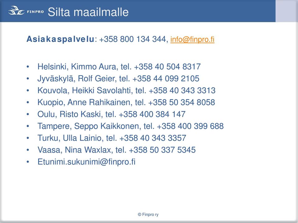+358 40 343 3313 Kuopio, Anne Rahikainen, tel. +358 50 354 8058 Oulu, Risto Kaski, tel.
