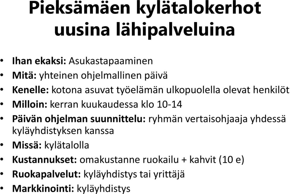 Päivän ohjelman suunnittelu: ryhmän vertaisohjaaja yhdessä kyläyhdistyksen kanssa Missä: kylätalolla