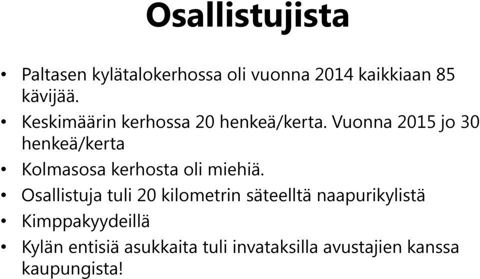 Vuonna 2015 jo 30 henkeä/kerta Kolmasosa kerhosta oli miehiä.