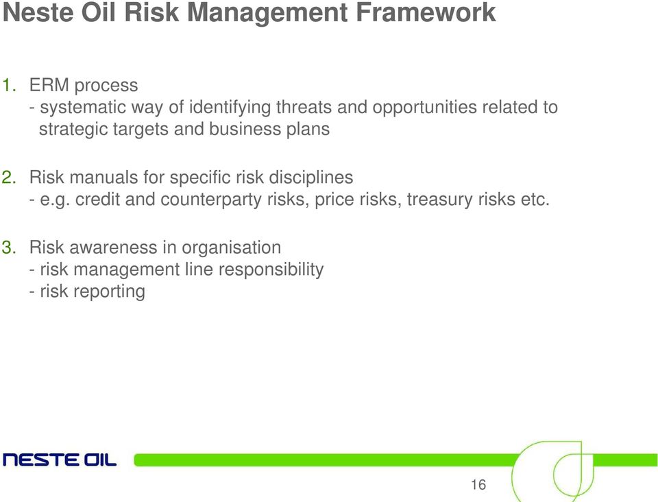 targets and business plans 2. Risk manuals for specific risk disciplines - e.g. credit and counterparty risks, price risks, treasury risks etc.