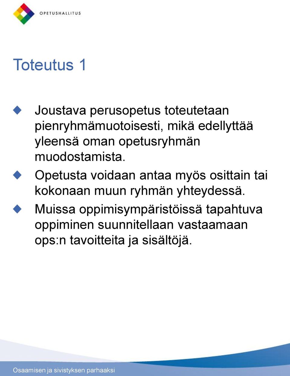 Opetusta voidaan antaa myös osittain tai kokonaan muun ryhmän yhteydessä.