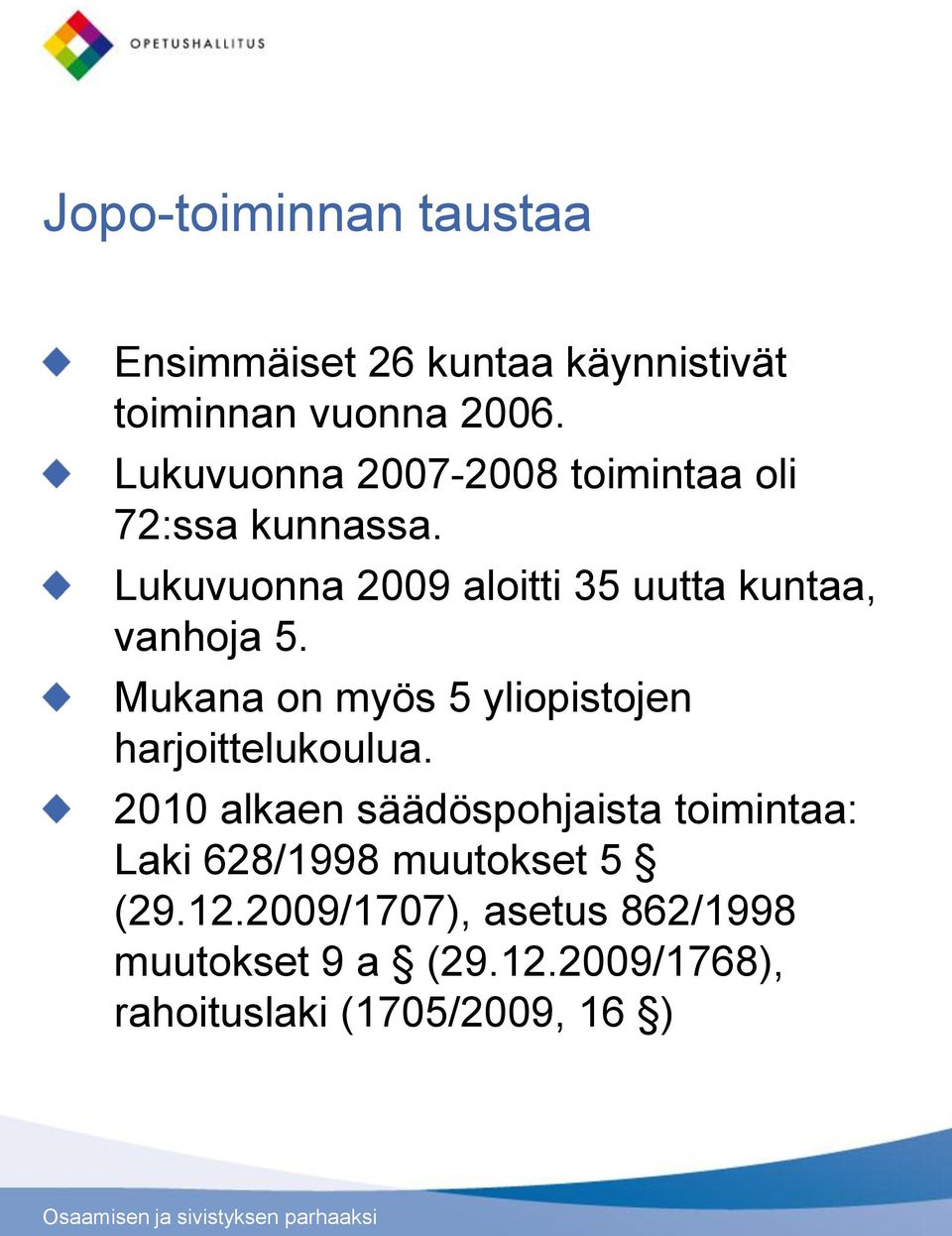 Lukuvuonna 2009 aloitti 35 uutta kuntaa, vanhoja 5.