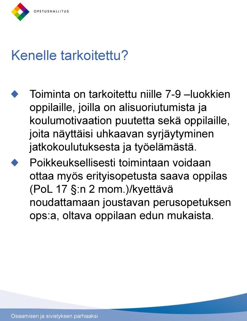 koulumotivaation puutetta sekä oppilaille, joita näyttäisi uhkaavan syrjäytyminen jatkokoulutuksesta