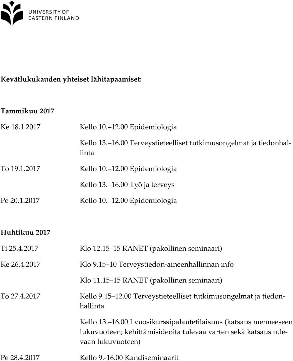 15 15 RANET (pakollinen seminaari) To 27.4.2017 Kello 9.15 12.00 Terveystieteelliset tutkimusongelmat ja tiedonhallinta Kello 13. 16.