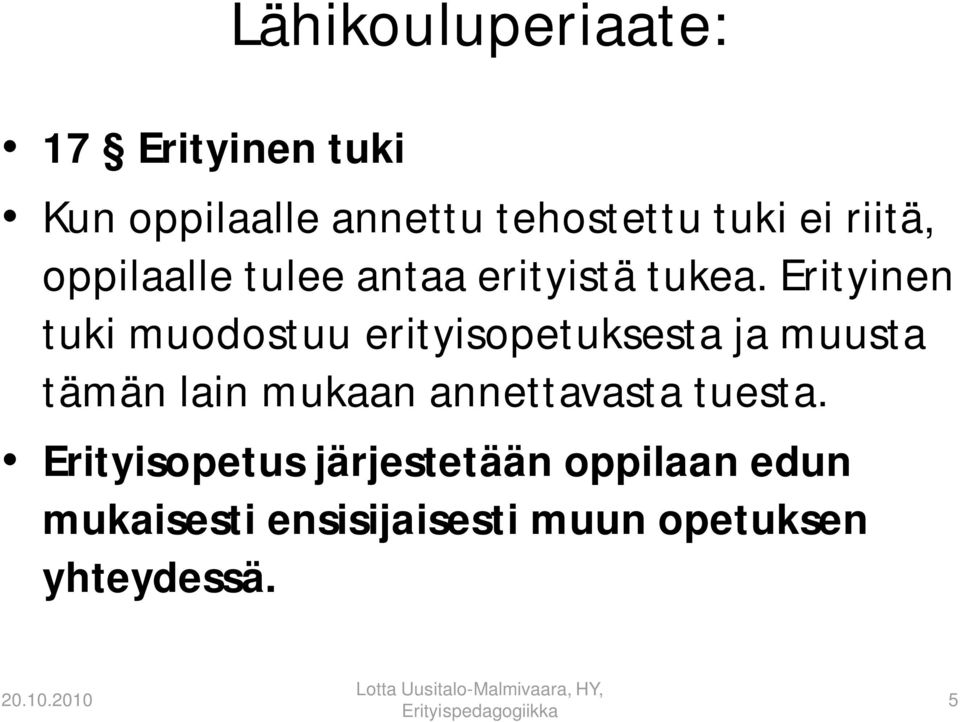 Erityinen tuki muodostuu erityisopetuksesta ja muusta tämän lain mukaan