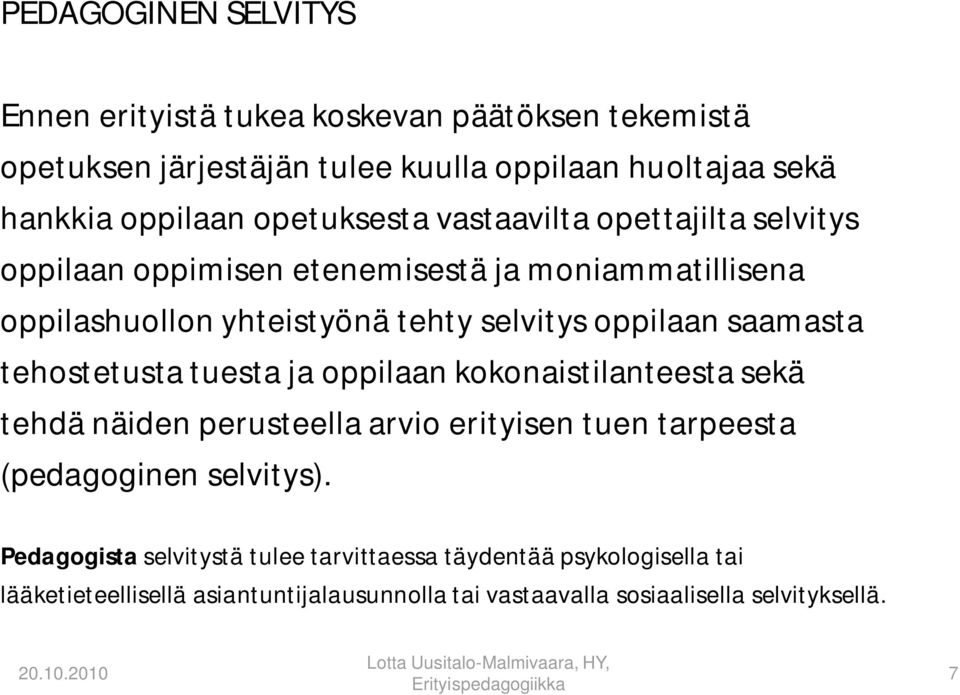 saamasta tehostetusta tuesta ja oppilaan kokonaistilanteesta sekä tehdä näiden perusteella arvio erityisen tuen tarpeesta (pedagoginen selvitys).