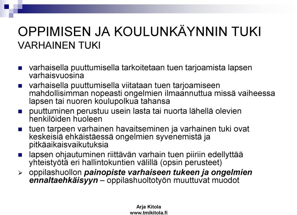 huoleen tuen tarpeen varhainen havaitseminen ja varhainen tuki ovat keskeisiä ehkäistäessä ongelmien syvenemistä ja pitkäaikaisvaikutuksia lapsen ohjautuminen riittävän varhain