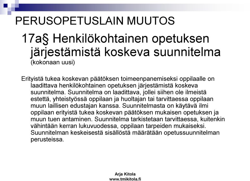 Suunnitelma on laadittava, jollei siihen ole ilmeistä estettä, yhteistyössä oppilaan ja huoltajan tai tarvittaessa oppilaan muun laillisen edustajan kanssa.