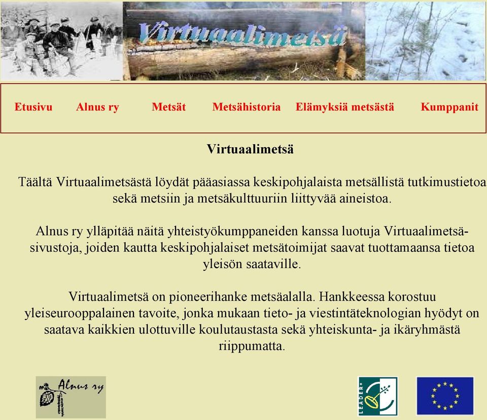 Alnus ry ylläpitää näitä yhteistyökumppaneiden kanssa luotuja Virtuaalimetsäsivustoja, joiden kautta keskipohjalaiset metsätoimijat saavat