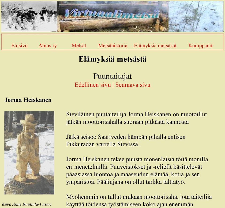 . Jorma Heiskanen tekee puusta monenlaisia töitä monilla eri menetelmillä.