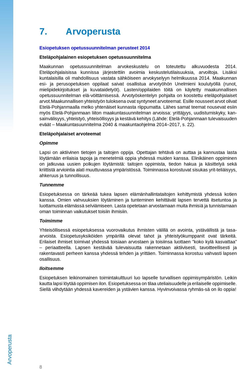 Maakunnan esi- ja perusopetuksen oppilaat saivat osallistua arvotyöhön Unelmieni koulutyöllä (runot, mielipidekirjoitukset ja kuvataidetyöt).
