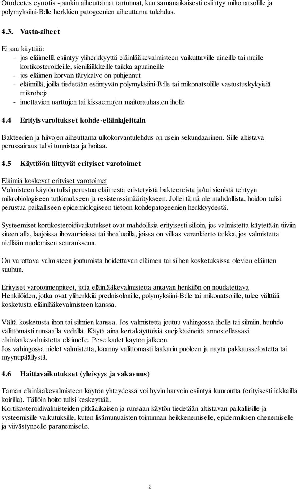 tärykalvo on puhjennut - eläimillä, joilla tiedetään esiintyvän polymyksiini-b:lle tai mikonatsolille vastustuskykyisiä mikrobeja - imettävien narttujen tai kissaemojen maitorauhasten iholle 4.