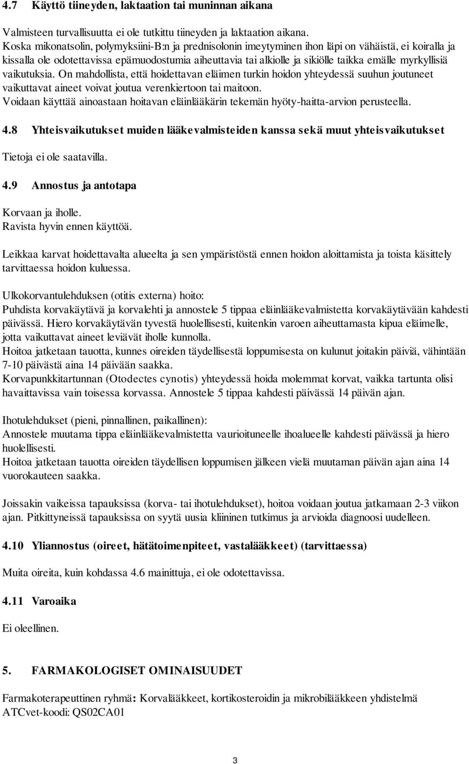 myrkyllisiä vaikutuksia. On mahdollista, että hoidettavan eläimen turkin hoidon yhteydessä suuhun joutuneet vaikuttavat aineet voivat joutua verenkiertoon tai maitoon.