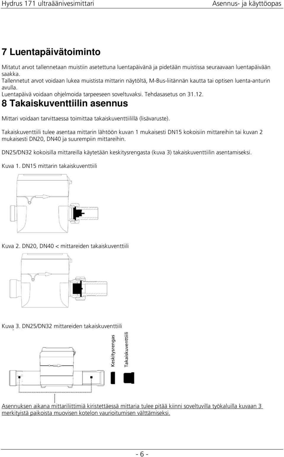 8 Takaiskuventtiilin asennus Mittari voidaan tarvittaessa toimittaa takaiskuventtiilillä (lisävaruste).