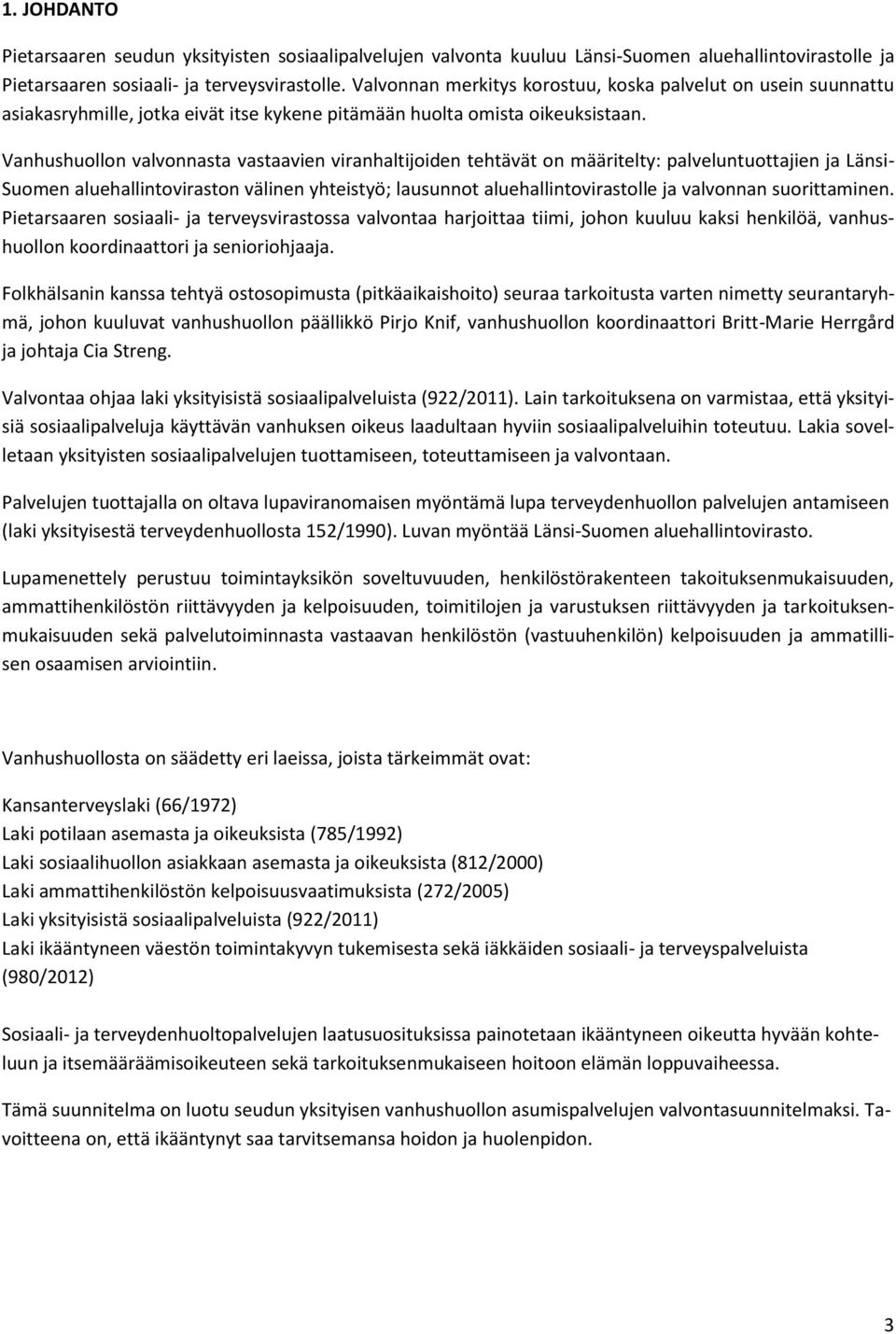 Vanhushuollon valvonnasta vastaavien viranhaltijoiden tehtävät on määritelty: palveluntuottajien ja Länsi- Suomen aluehallintoviraston välinen yhteistyö; lausunnot aluehallintovirastolle ja valvonnan