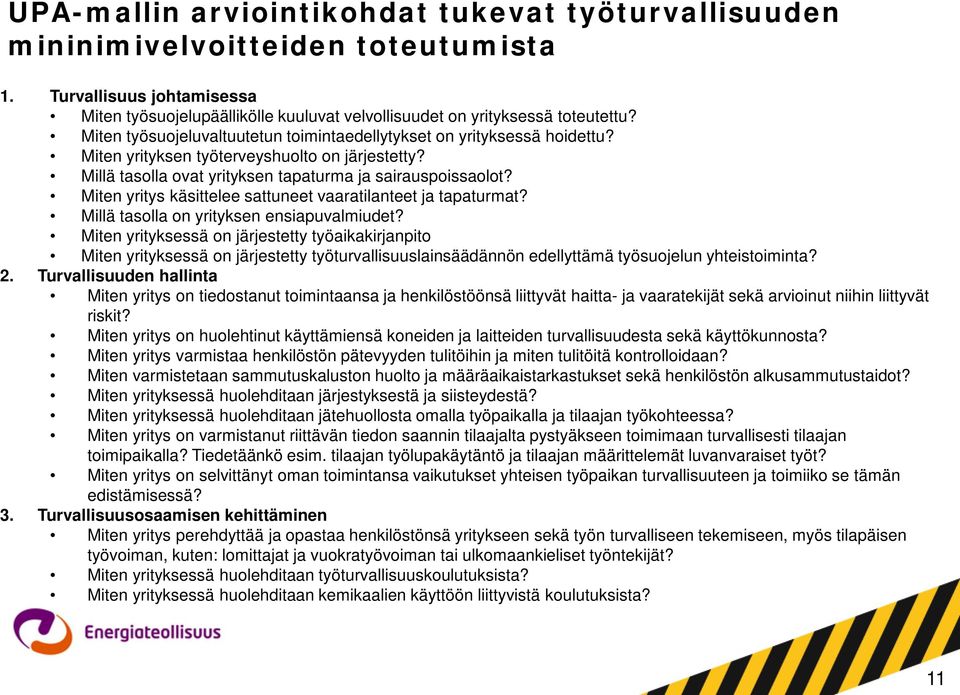 Miten yritys käsittelee sattuneet vaaratilanteet ja tapaturmat? Millä tasolla on yrityksen ensiapuvalmiudet?