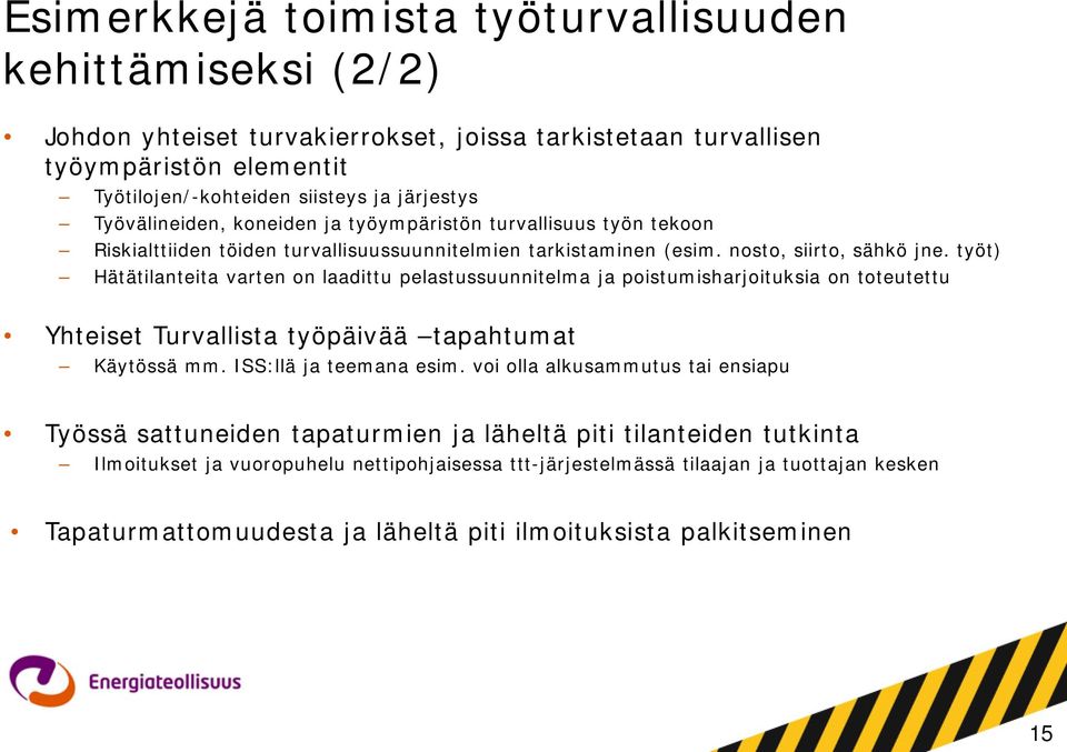 työt) Hätätilanteita varten on laadittu pelastussuunnitelma ja poistumisharjoituksia on toteutettu Yhteiset Turvallista työpäivää tapahtumat Käytössä mm. ISS:llä ja teemana esim.