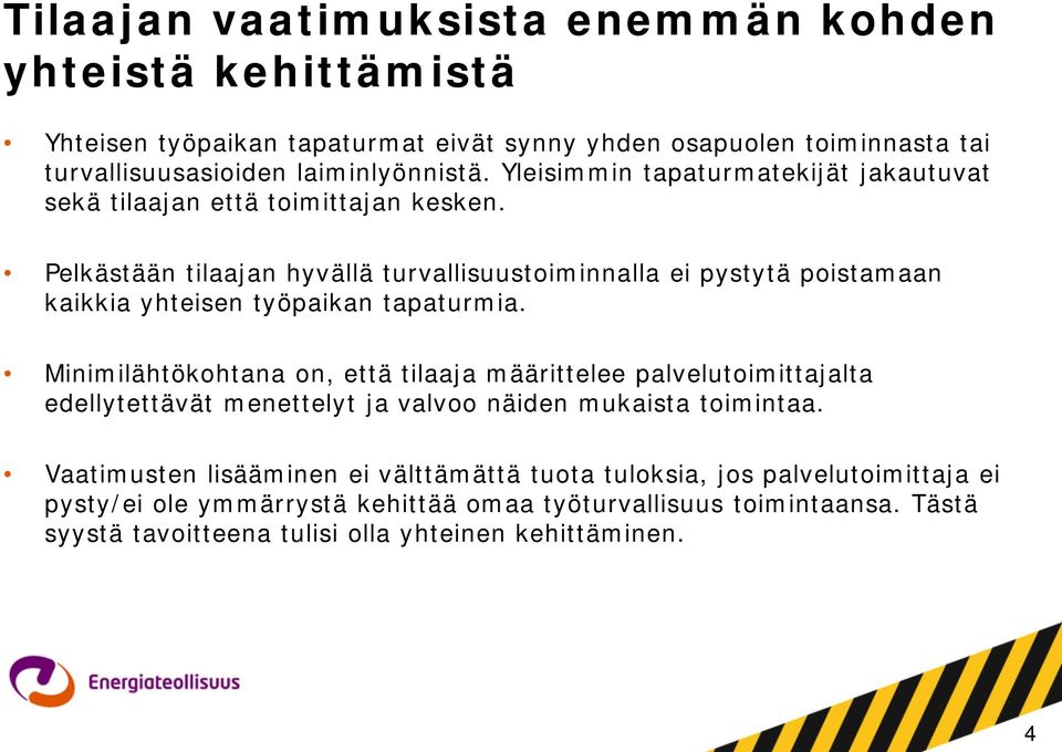 Pelkästään tilaajan hyvällä turvallisuustoiminnalla ei pystytä poistamaan kaikkia yhteisen työpaikan tapaturmia.