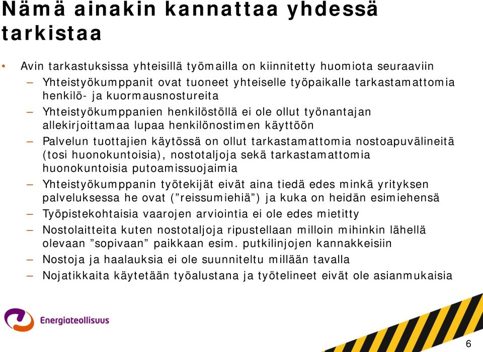 nostoapuvälineitä (tosi huonokuntoisia), nostotaljoja sekä tarkastamattomia huonokuntoisia putoamissuojaimia Yhteistyökumppanin työtekijät eivät aina tiedä edes minkä yrityksen palveluksessa he ovat