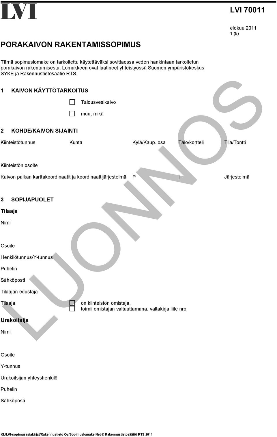 1 KAIVON KÄYTTÖTARKOITUS 2 KOHDE/KAIVON SIJAINTI Kiinteistötunnus Kiinteistön osoite Kunta Talousvesikaivo muu, mikä Kaivon paikan karttakoordinaatit ja koordinaattijärjestelmä 3