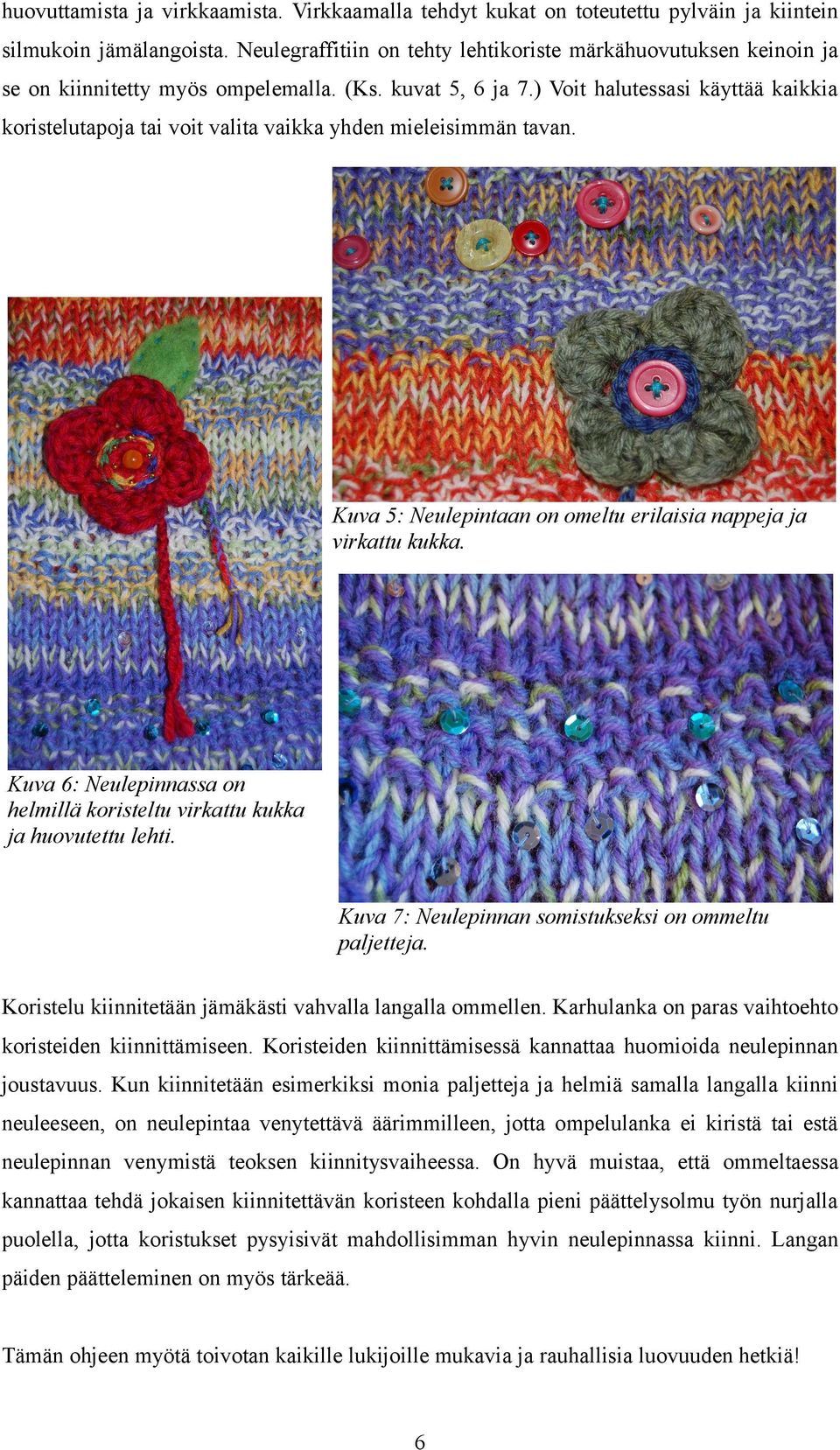 ) Voit halutessasi käyttää kaikkia koristelutapoja tai voit valita vaikka yhden mieleisimmän tavan. Kuva 5: Neulepintaan on omeltu erilaisia nappeja ja virkattu kukka.