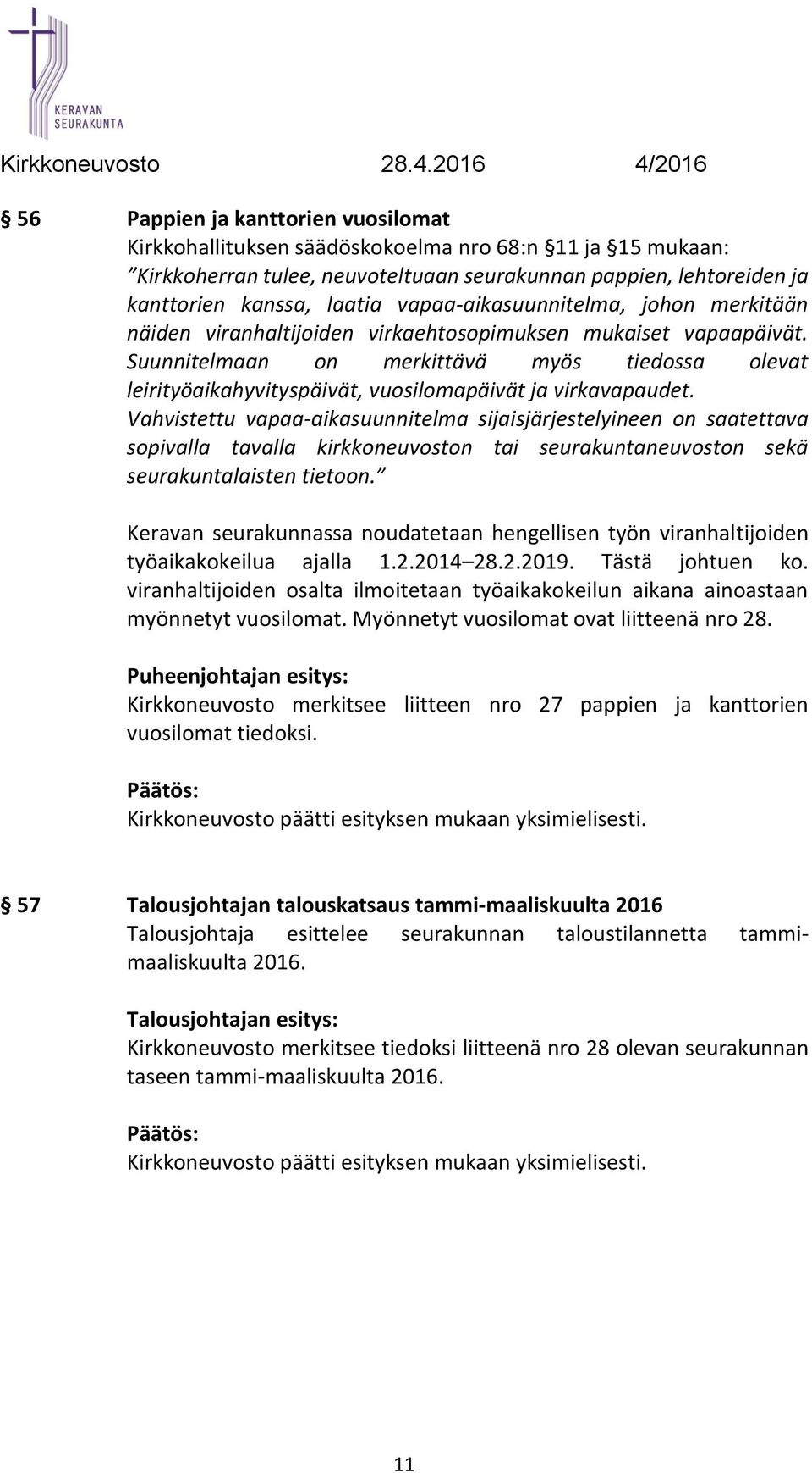 Suunnitelmaan on merkittävä myös tiedossa olevat leirityöaikahyvityspäivät, vuosilomapäivät ja virkavapaudet.